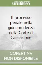 Il processo penale nella giurisprudenza della Corte di Cassazione Compra Oggi Stesso