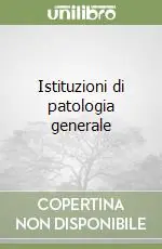 Prezzo Basso Istituzioni di patologia generale