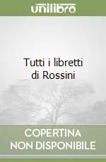 Offerta Lampo Tutti i libretti di Rossini