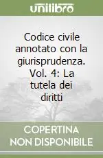 Affare Codice civile annotato con la giurisprudenza. Vol. 4 La tutela dei diritti