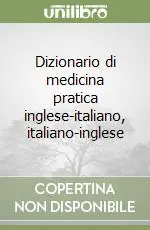 Dizionario di medicina pratica inglese-italiano, italiano-inglese Scelto Dai Clienti