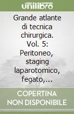 Grande atlante di tecnica chirurgica. Vol. 5 Peritoneo, staging laparotomico, fegato, ipertensione portale, milza Offerta Speciale