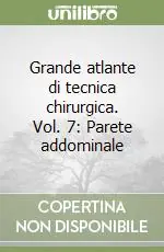 Grande atlante di tecnica chirurgica. Vol. 7 Parete addominale Offerta Speciale