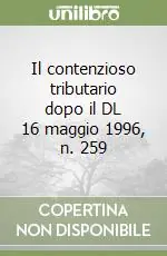 Il contenzioso tributario dopo il DL 16 maggio 1996, n. 259 Offerta Lampo
