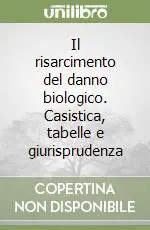 Il risarcimento del danno biologico. Casistica, tabelle e giurisprudenza Occasione