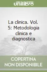 La clinica. Vol. 5 Metodologia clinica e diagnostica Non Perdere