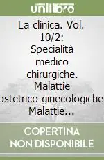 Novità La clinica. Vol. 10/2 Specialità medico chirurgiche. Malattie ostetrico-ginecologiche. Malattie pediatriche