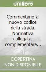 Commentario al nuovo codice della strada. Normativa collegata, complementare... Must-Have