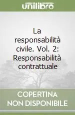 La responsabilità civile. Vol. 2 Responsabilità contrattuale Consegna Rapida