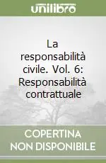 Scelto Dai Clienti La responsabilità civile. Vol. 6 Responsabilità contrattuale