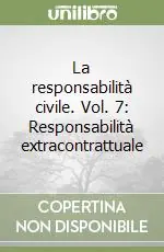 La responsabilità civile. Vol. 7 Responsabilità extracontrattuale Professionale