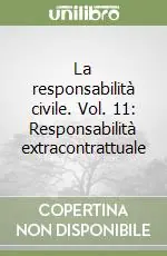 La responsabilità civile. Vol. 11 Responsabilità extracontrattuale Solo Oggi