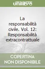 Subito Disponibile La responsabilità civile. Vol. 12 Responsabilità extracontrattuale