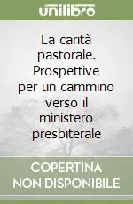 Compra Adesso La carità pastorale. Prospettive per un cammino verso il ministero presbiterale