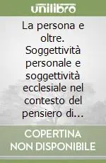 La persona e oltre. Soggettività personale e soggettività ecclesiale nel contesto del pensiero di Tommaso Demaria Direttamente Dal Produttore