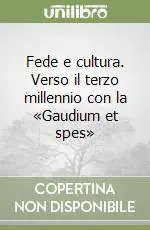 Novità Fede e cultura. Verso il terzo millennio con la «Gaudium et spes»