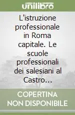 Esclusivo L‘istruzione professionale in Roma capitale. Le scuole professionali dei salesiani al Castro Pretorio (1883-1930)