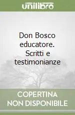 Don Bosco educatore. Scritti e testimonianze Esclusivo