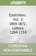 Epistolario. Vol. 3 1869-1872. Lettere 1264-1714 Compra Adesso