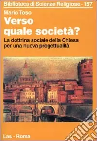 Compra Oggi Stesso Verso quale società? La dottrina sociale della Chiesa per una nuova progettualità