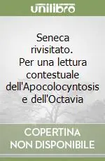 Seneca rivisitato. Per una lettura contestuale dell‘Apocolocyntosis e dell‘Octavia Ultimissimo Modello
