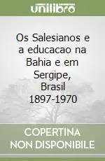 Esclusivo Os Salesianos e a educacao na Bahia e em Sergipe, Brasil 1897-1970