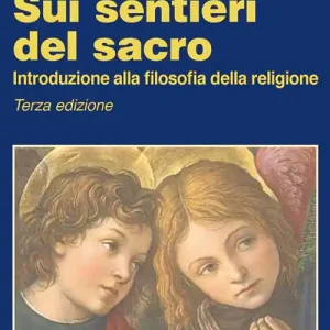 Sui sentieri del sacro. Introduzione alla filosofia della religione Offerta