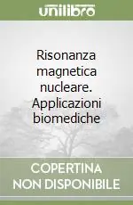 Acquista Ora Risonanza magnetica nucleare. Applicazioni biomediche