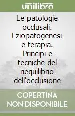 Le patologie occlusali. Eziopatogenesi e terapia. Principi e tecniche del riequilibrio dell‘occlusione Bestseller