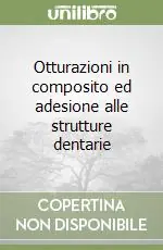 Subito Disponibile Otturazioni in composito ed adesione alle strutture dentarie