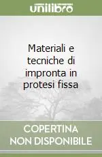 Reso Gratuito Materiali e tecniche di impronta in protesi fissa