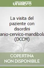 La visita del paziente con disordini cranio-cervico-mandibolari (DCCM) Scelto Dai Clienti