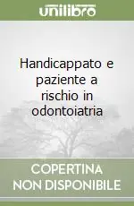 Prezzo Conveniente Handicappato e paziente a rischio in odontoiatria
