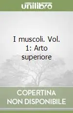 I muscoli. Vol. 1 Arto superiore Offerta Lampo