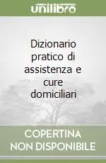 Dizionario pratico di assistenza e cure domiciliari Solo Oggi