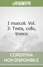 Promozione Esclusiva I muscoli. Vol. 3 Testa, collo, tronco