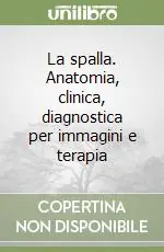 Di Tendenza La spalla. Anatomia, clinica, diagnostica per immagini e terapia