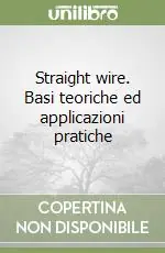 Straight wire. Basi teoriche ed applicazioni pratiche Offerta Lampo