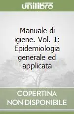 Soddisfatti O Rimborsati Manuale di igiene. Vol. 1 Epidemiologia generale ed applicata