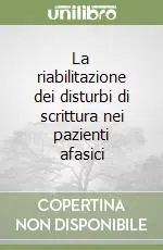 Acquista Ora La riabilitazione dei disturbi di scrittura nei pazienti afasici
