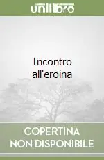 Incontro all‘eroina Offerta Del Giorno