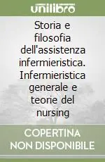Storia e filosofia dell‘assistenza infermieristica. Infermieristica generale e teorie del nursing Soddisfatti O Rimborsati