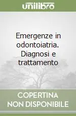 Emergenze in odontoiatria. Diagnosi e trattamento Esclusivo