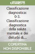 Offerta Del Giorno Classificazione diagnostica 0-3. Classificazione diagnostica della salute mentale e dei disturbi di sviluppo nell‘infanzia