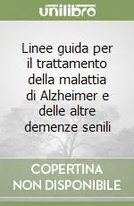 Linee guida per il trattamento della malattia di Alzheimer e delle altre demenze senili Economico