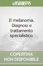 Il melanoma. Diagnosi e trattamento specialistico Prezzo Basso