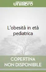 Prezzo Scontato L‘obesità in età pediatrica