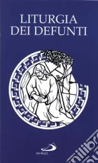 Liturgia dei defunti. Veglia. Messa esequiale Subito Disponibile