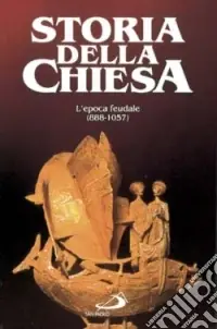 Acquista Ora Epoca feudale. La Chiesa del particolarismo (888-1057). Vol. 7