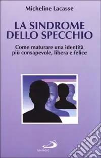 Promo Stagionale La sindrome dello specchio. Come maturare un‘identità più consapevole, libera e felice